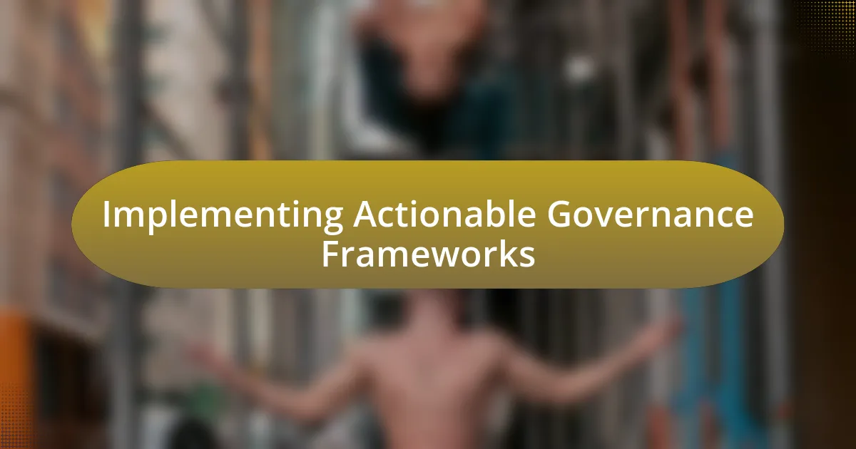 Implementing Actionable Governance Frameworks