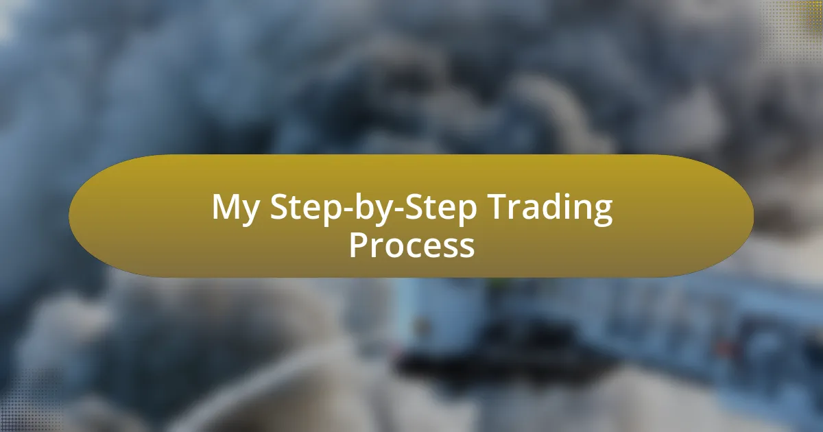 My Step-by-Step Trading Process