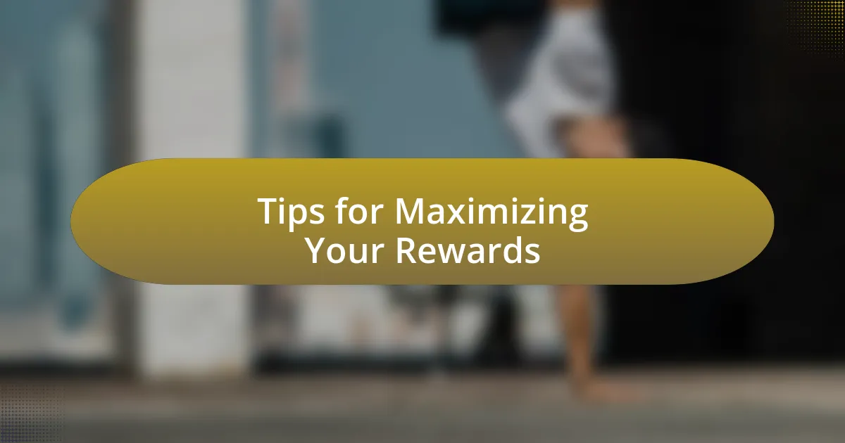 Tips for Maximizing Your Rewards