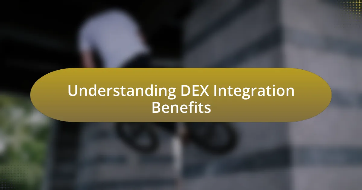 Understanding DEX Integration Benefits