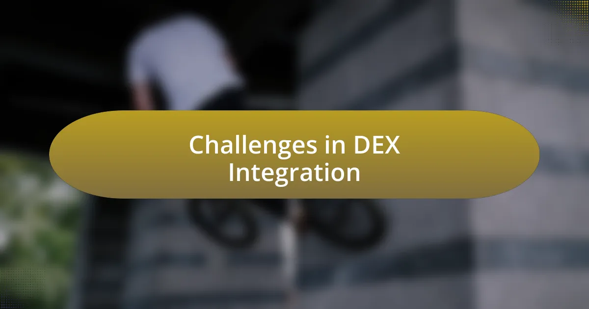 Challenges in DEX Integration