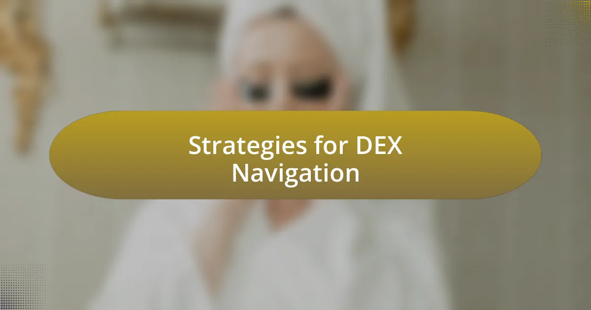 Strategies for DEX Navigation