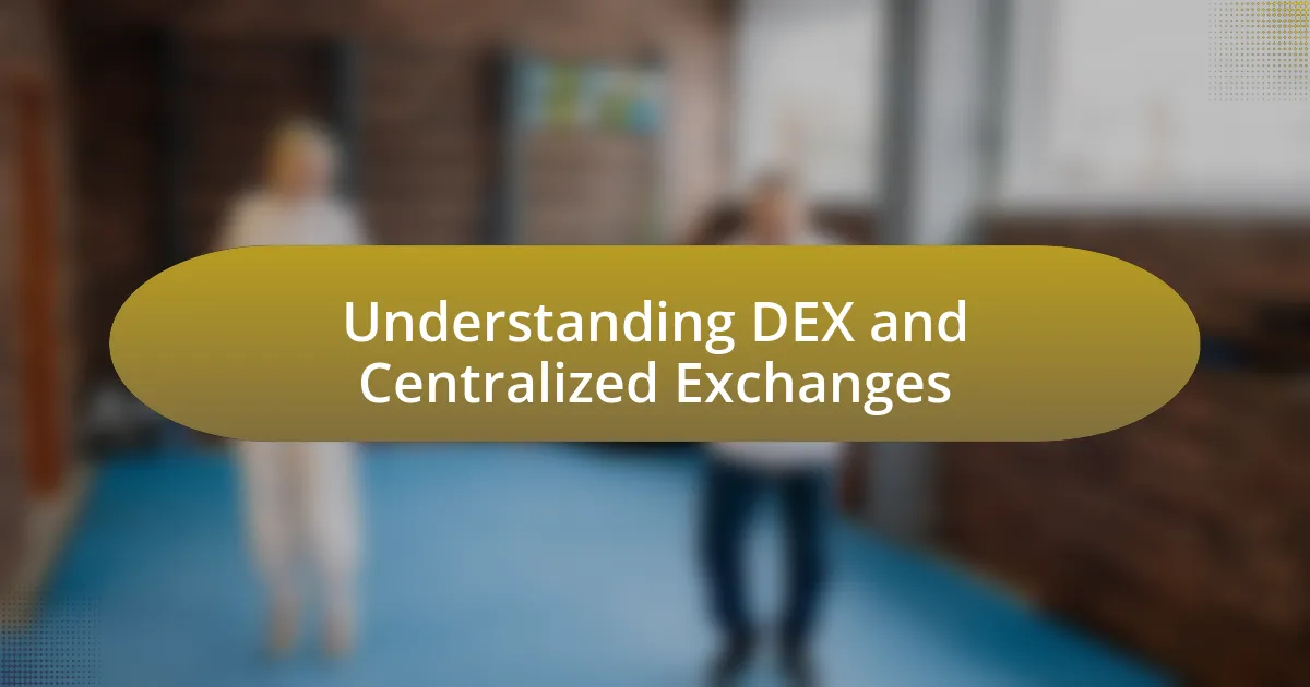 Understanding DEX and Centralized Exchanges