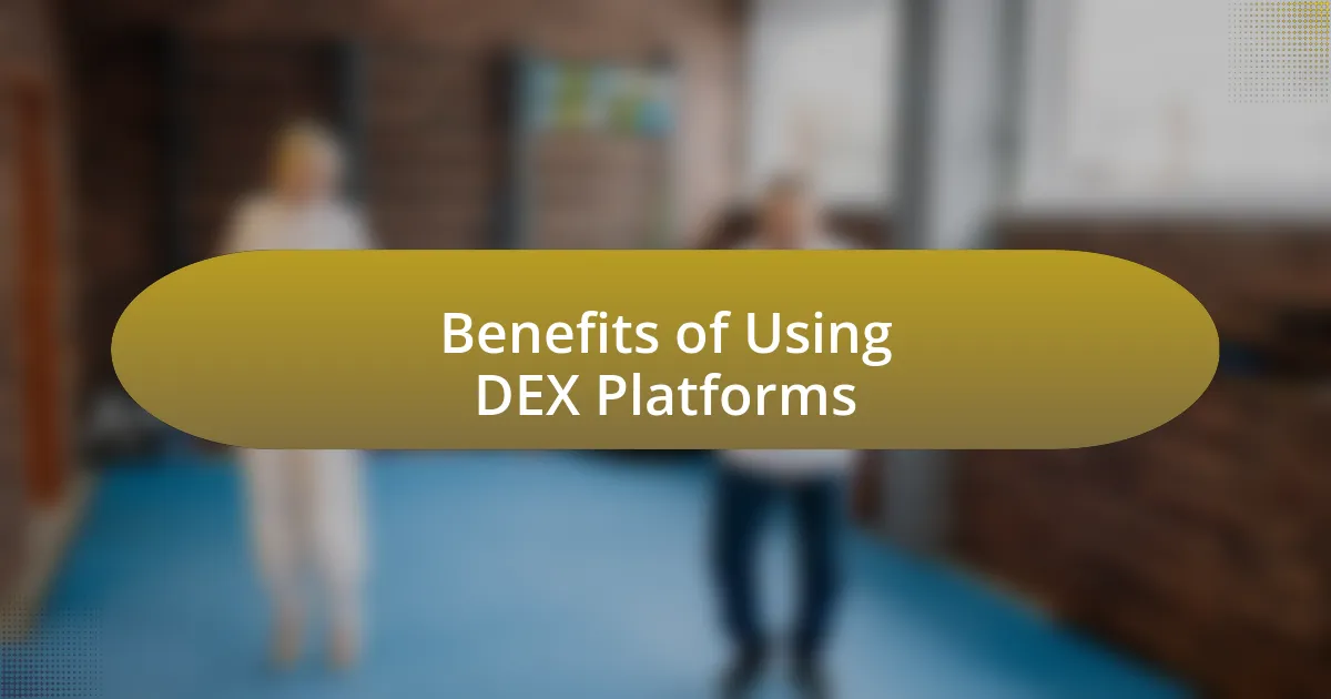 Benefits of Using DEX Platforms