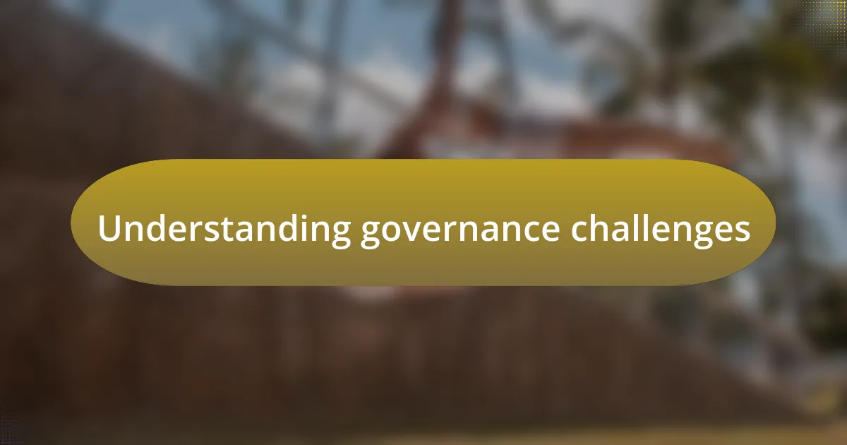 Understanding governance challenges