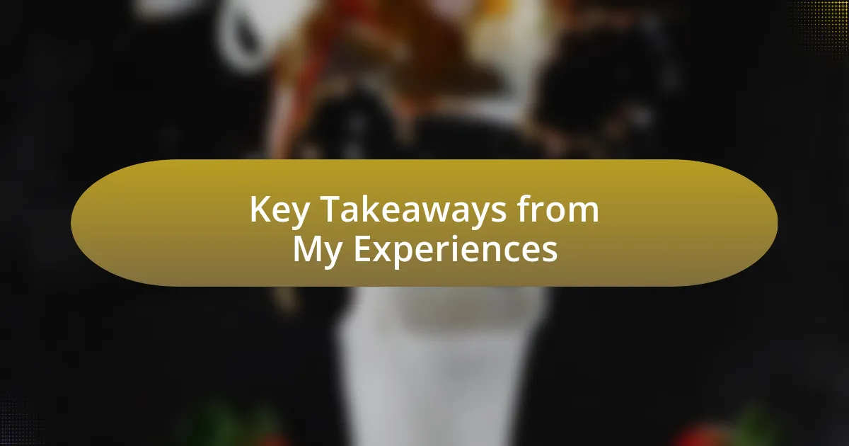 Key Takeaways from My Experiences