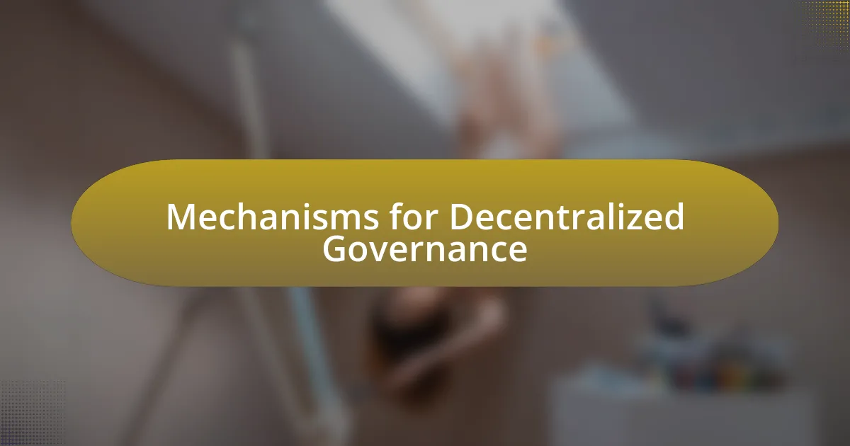 Mechanisms for Decentralized Governance