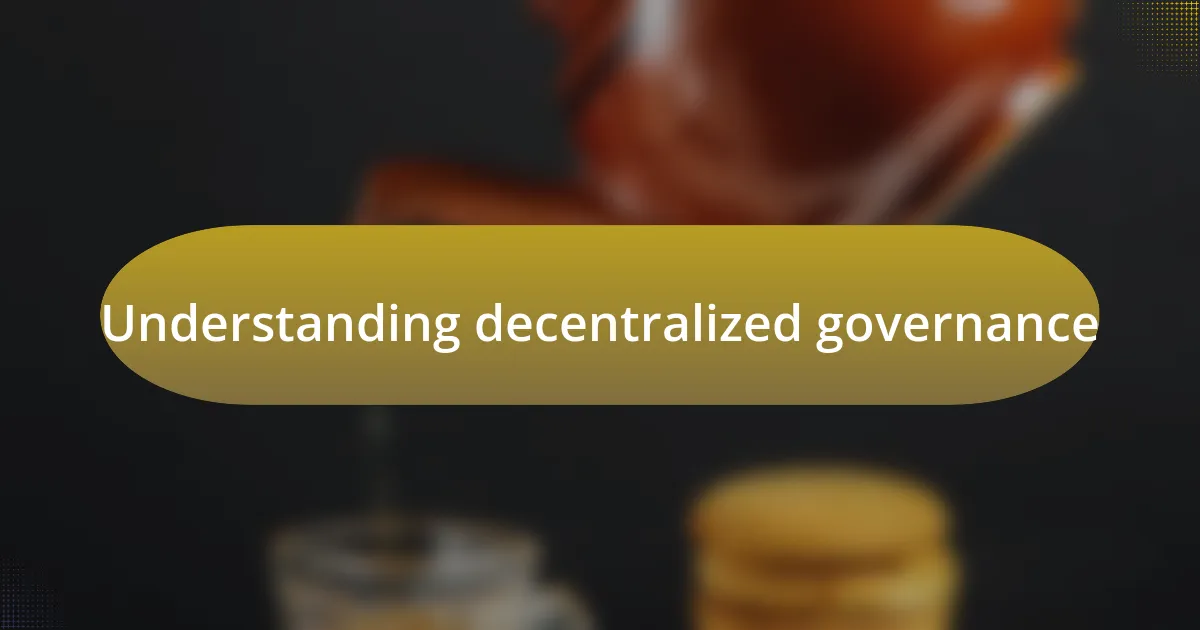 Understanding decentralized governance