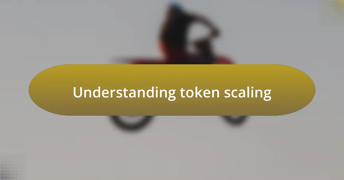 Understanding token scaling