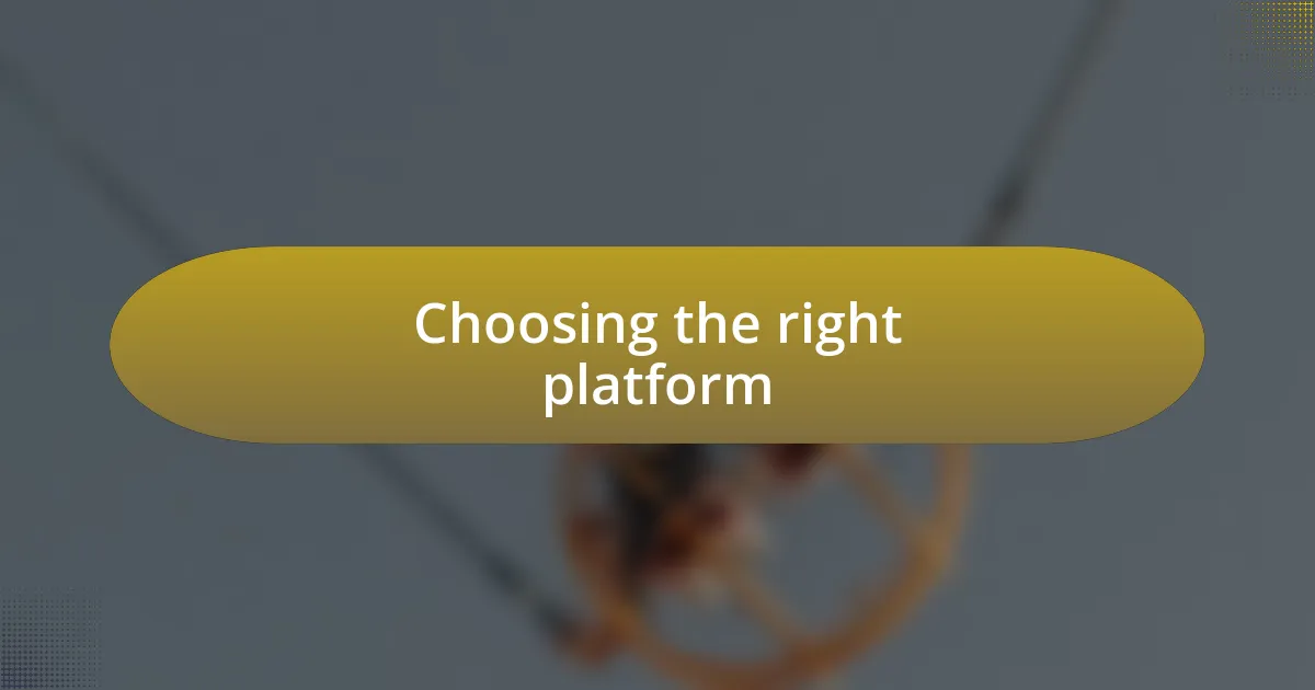 Choosing the right platform