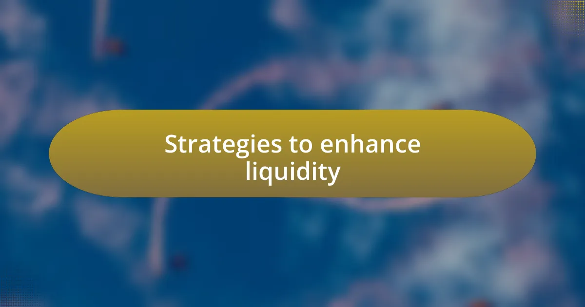 Strategies to enhance liquidity