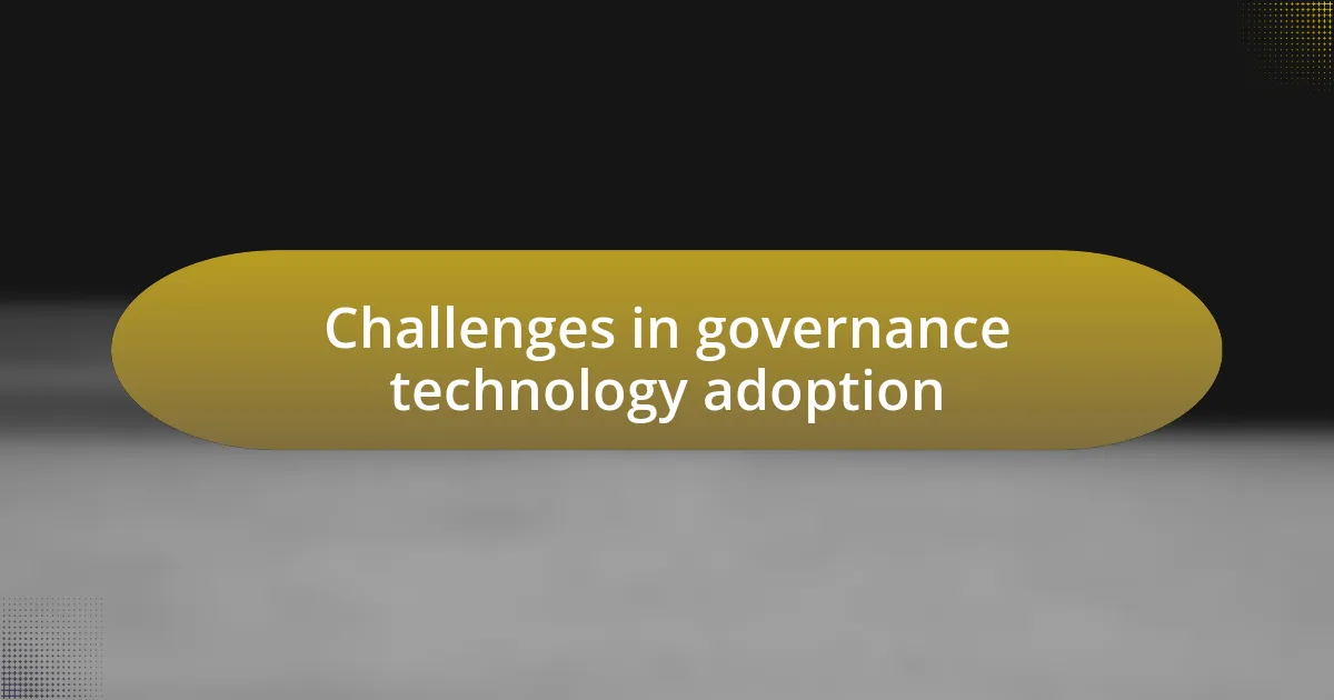 Challenges in governance technology adoption