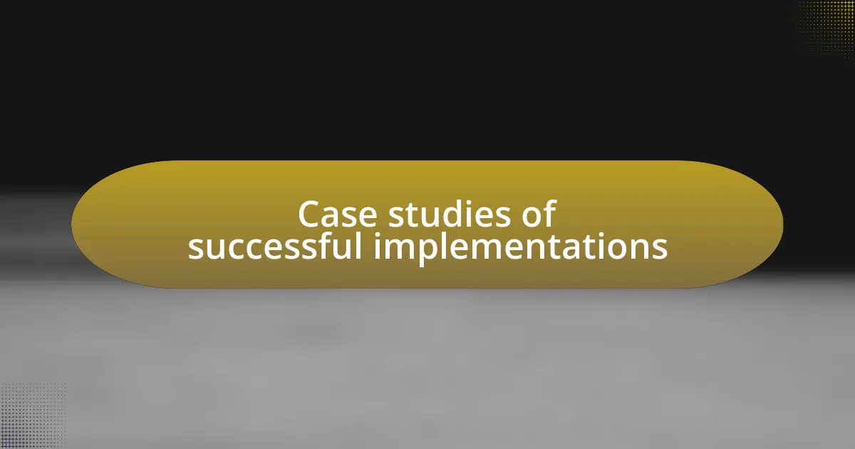 Case studies of successful implementations