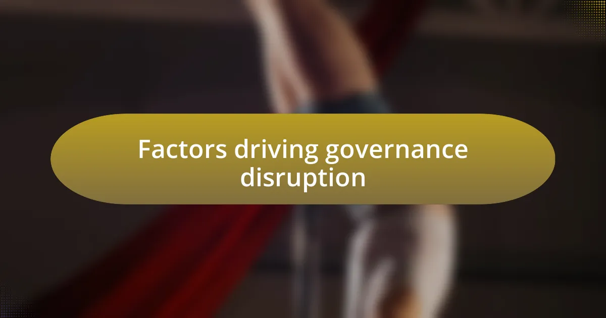 Factors driving governance disruption