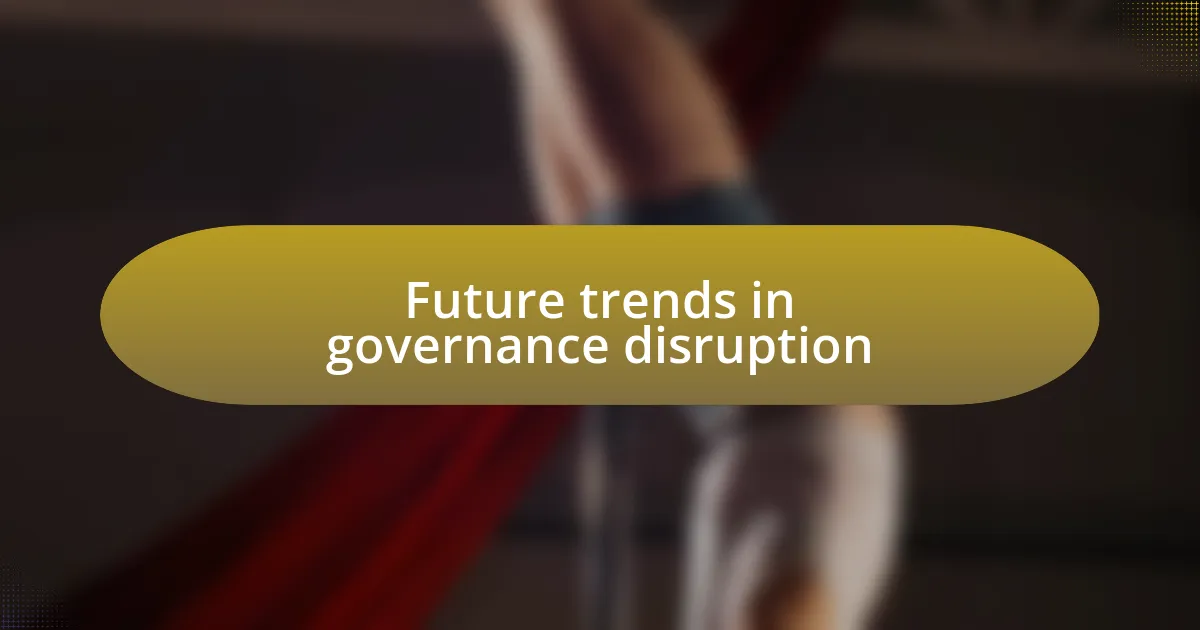 Future trends in governance disruption