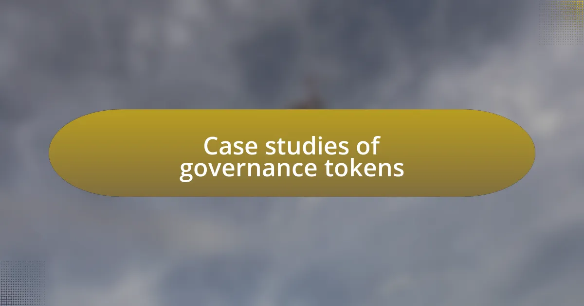 Case studies of governance tokens