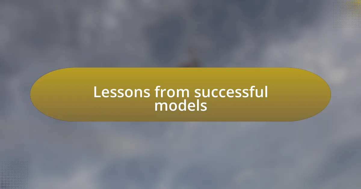 Lessons from successful models