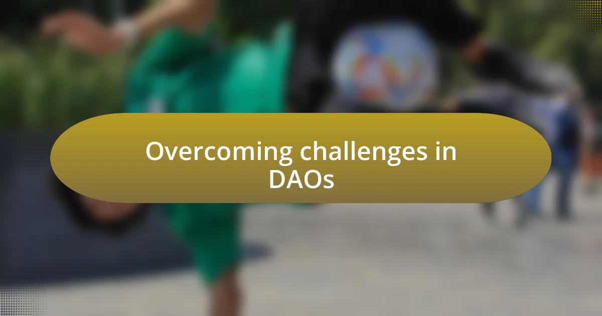 Overcoming challenges in DAOs