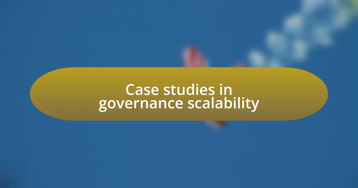 Case studies in governance scalability