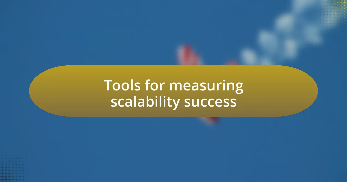 Tools for measuring scalability success