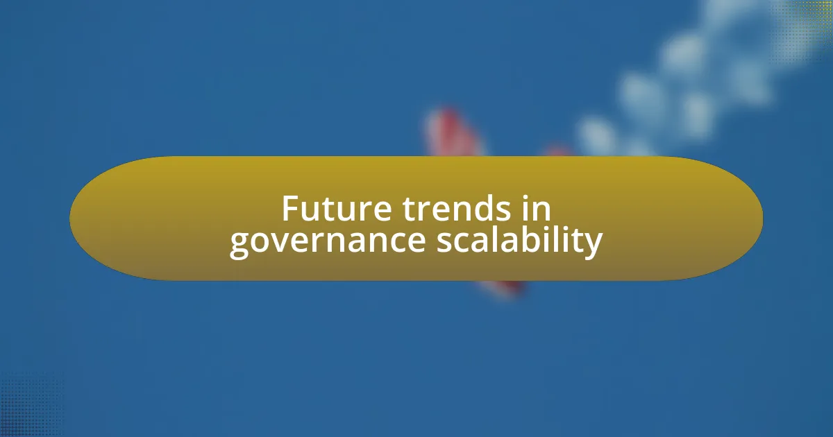 Future trends in governance scalability