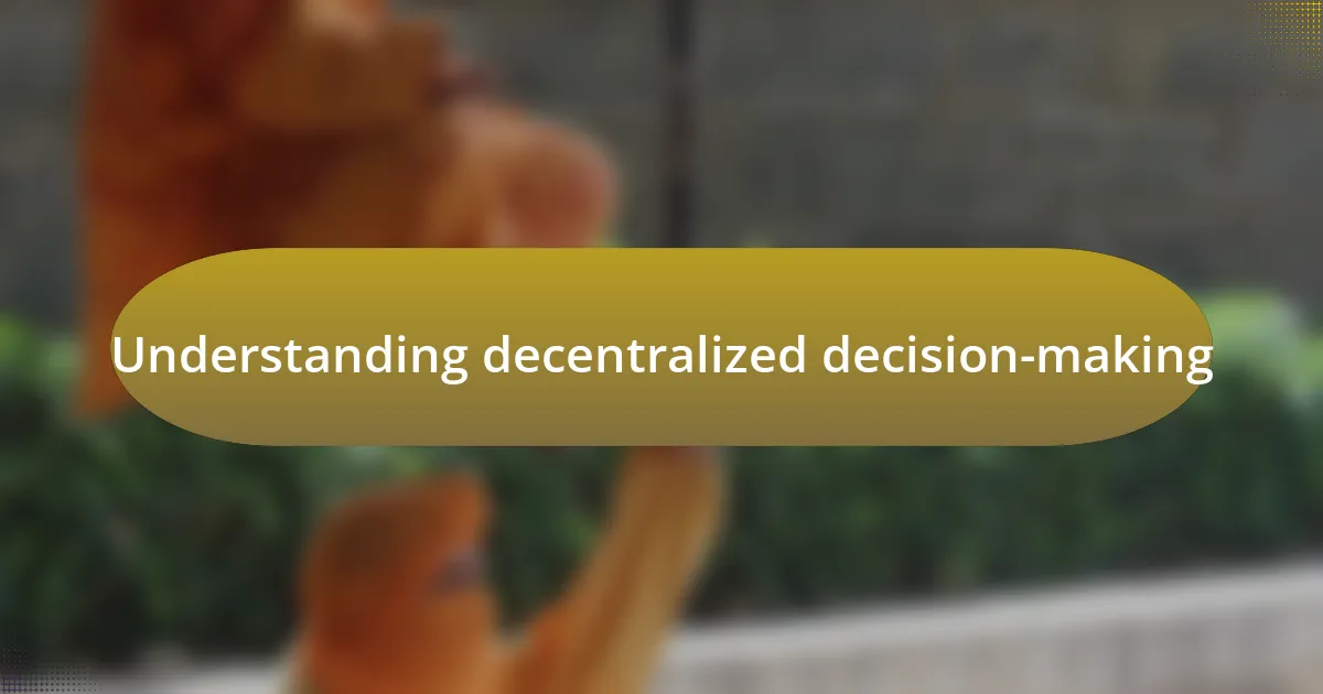 Understanding decentralized decision-making