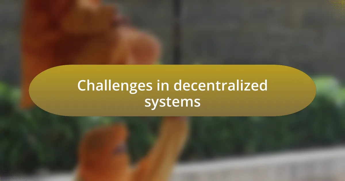 Challenges in decentralized systems