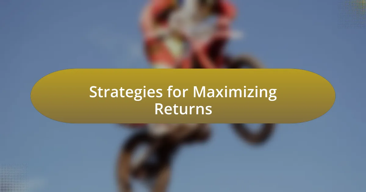 Strategies for Maximizing Returns